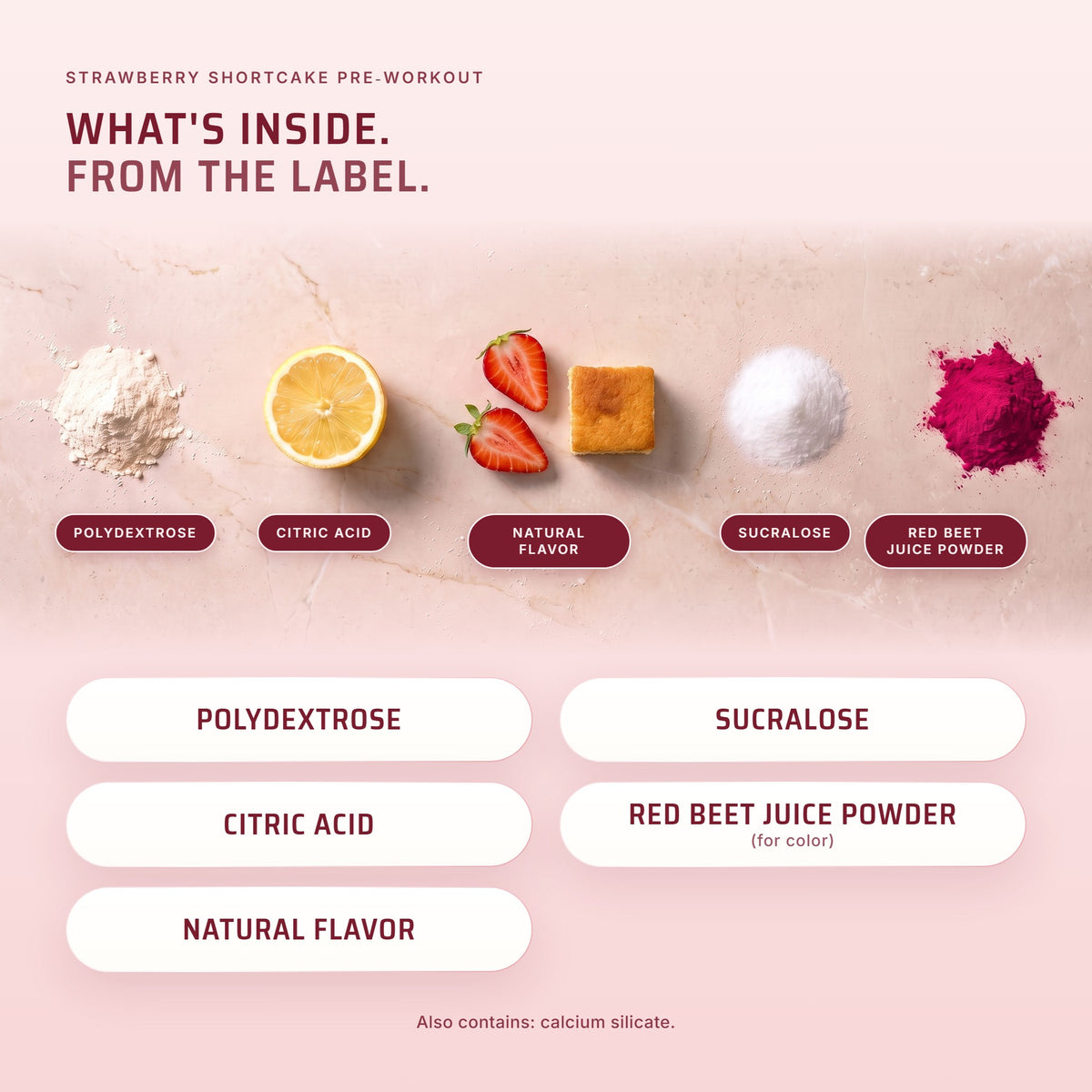 PRE Strawberry Shortcake other ingredients: polydextrose, citric acid, natural flavor, sucralose, calcium silicate, red beet juice powder (for color)